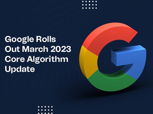 Google Releases March 2023 Core Update: What You Need to Know